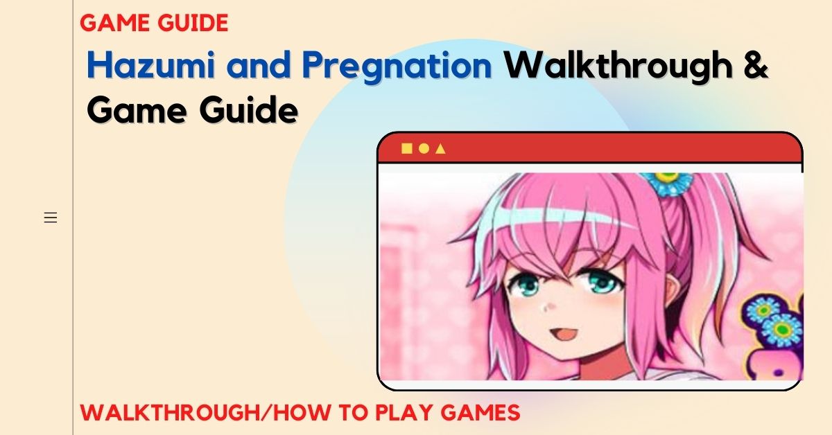 Hazumi and Pregnation Walkthrough and Game Guide