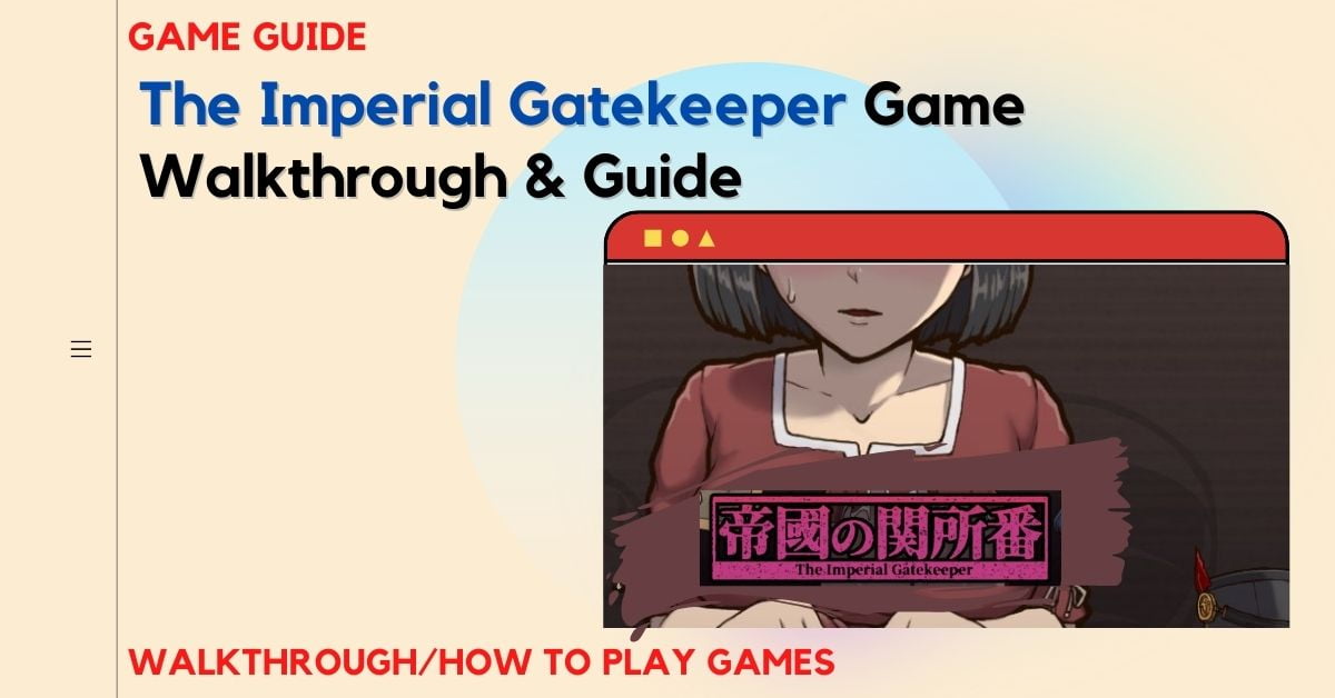 The Imperial Gatekeeper Game Walkthrough and Guide